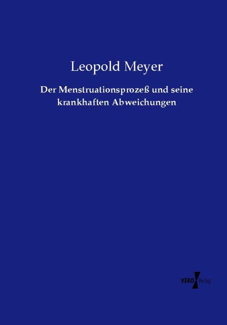Der Menstruationsprozeß und seine krankhaften Abweichungen