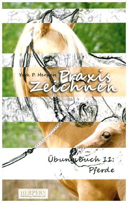 Praxis Zeichnen - Übungsbuch 11: Pferde