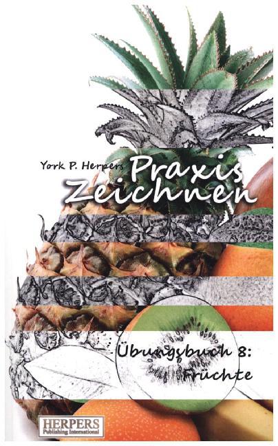 Praxis Zeichnen - Übungsbuch 8: Früchte