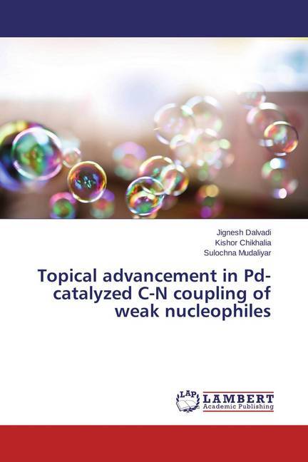 Topical advancement in Pd-catalyzed C-N coupling of weak nucleophiles