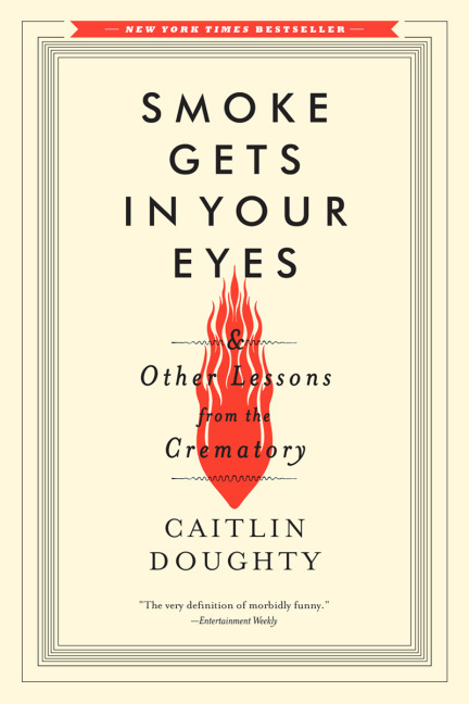 Smoke Gets in Your Eyes & Other Lessons from the Crematory