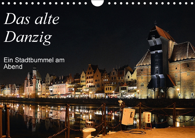 Das alte Danzig - Ein Stadtbummel am Abend (Wandkalender 2017 DIN A4 quer)