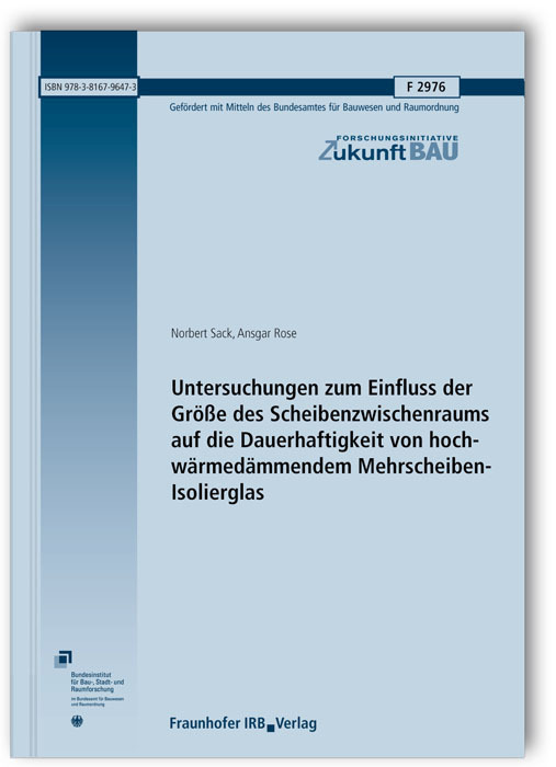 Untersuchungen zum Einfluss der Größe des Scheibenzwischenraums auf die Dauerhaftigkeit von hochwärmedämmendem Mehrscheiben-Isolierglas. Abschlussbericht
