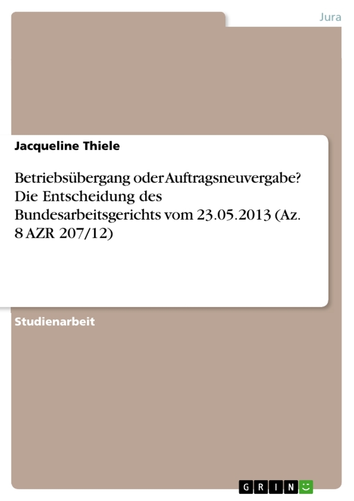 Betriebsübergang oder Auftragsneuvergabe? Die Entscheidung des Bundesarbeitsgerichts vom 23.05.2013 (Az. 8 AZR 207/12)