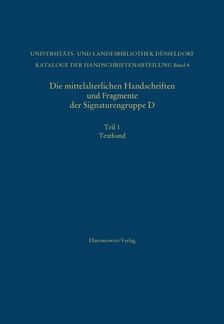 Die mittelalterlichen Handschriften und Fragmente der Signaturengruppe D in der Universitäts- und Landesbibliothek Düsseldorf