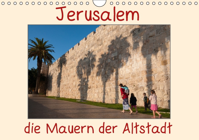 Jerusalem, die Mauern der Altstadt (Wandkalender 2017 DIN A4 quer)