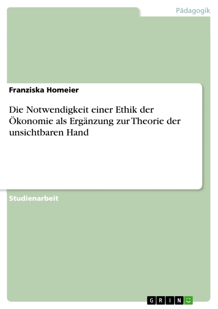 Die Notwendigkeit einer Ethik der Ökonomie als Ergänzung zur Theorie der unsichtbaren Hand