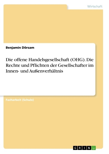 Die offene Handelsgesellschaft (OHG). Die Rechte und Pflichten der Gesellschafter im Innen- und Außenverhältnis