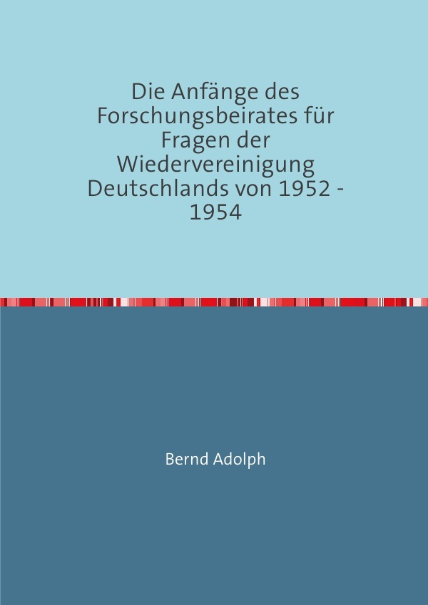 Die Anfänge des Forschungsbeirates für Fragen der Wiedervereinigung Deutschlands von 1952 - 1954