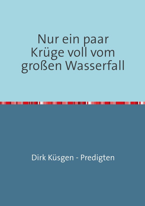 Nur ein paar Krüge voll vom großen Wasserfall
