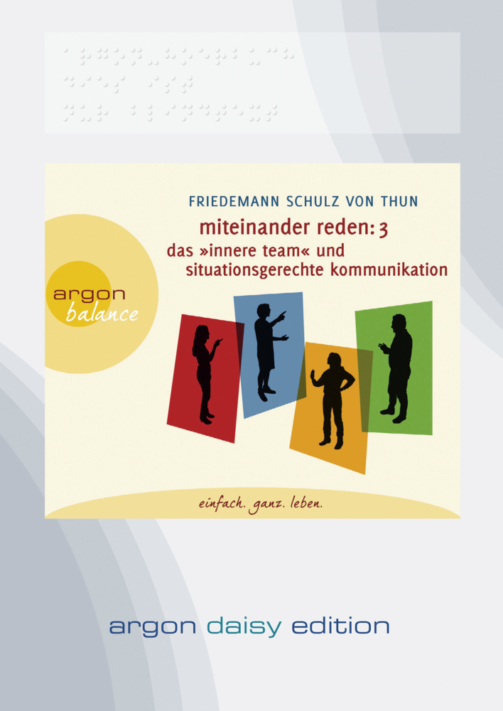 Miteinander reden Teil 3: Das »Innere Team« und situationsgerechte Kommunikation (DAISY Edition) (DAISY-Format). Tl.3, 1 Audio-CD, 1 MP3