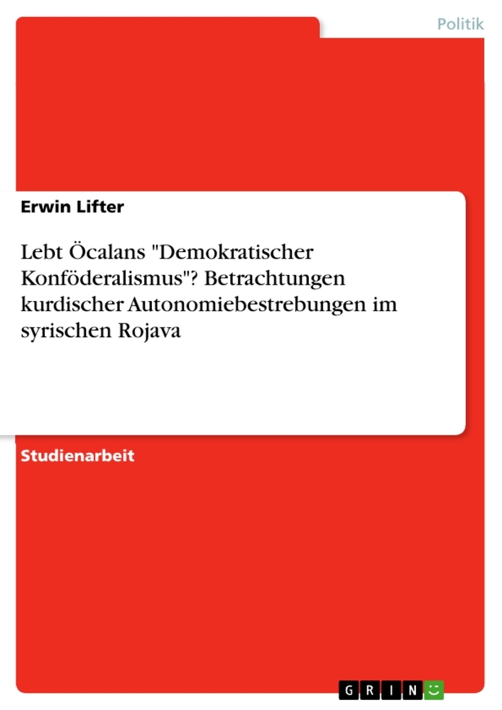Lebt Öcalans "Demokratischer Konföderalismus"? Betrachtungen kurdischer Autonomiebestrebungen im syrischen Rojava