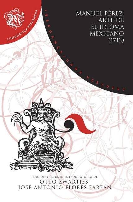 Arte de el idioma mexicano (1713) : gramática, didáctica, dialectología y traductología