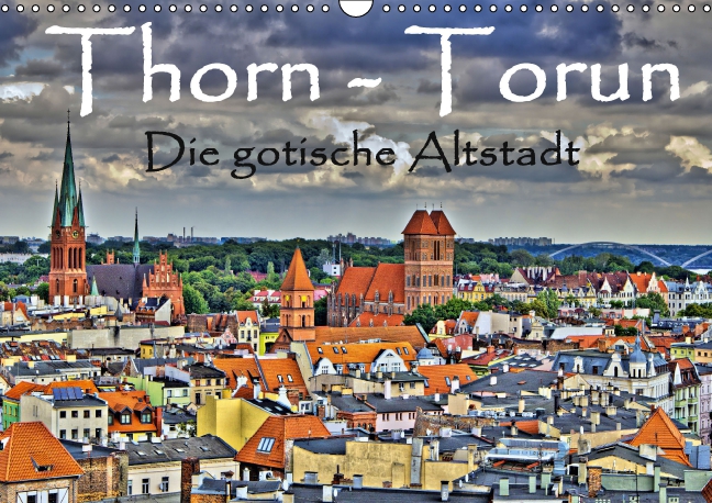Thorn Torun Die gotische Altstadt (Wandkalender 2017 DIN A3 quer)