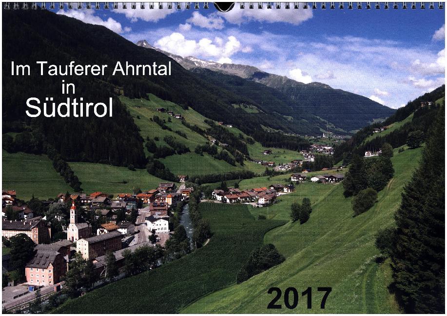 Im Tauferer Ahrntal in Südtirol (Wandkalender 2017 DIN A3 quer)