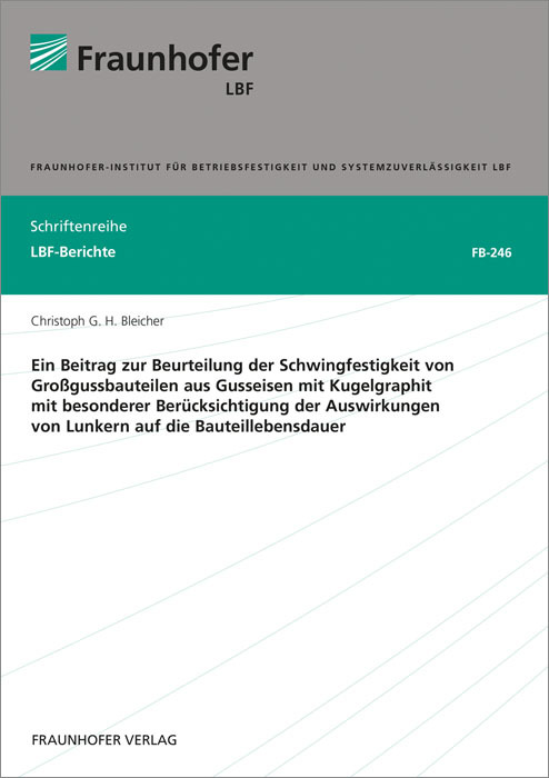 Ein Beitrag zur Beurteilung der Schwingfestigkeit von Großgussbauteilen aus Gusseisen mit Kugelgraphit mit besonderer Berücksichtigung der Auswirkungen von Lunkern auf die Bauteillebensdauer