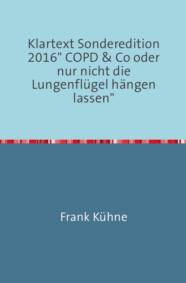 Klartext Sonderedition 2016" COPD & Co oder nur nicht die Lungenflügel hängen lassen"