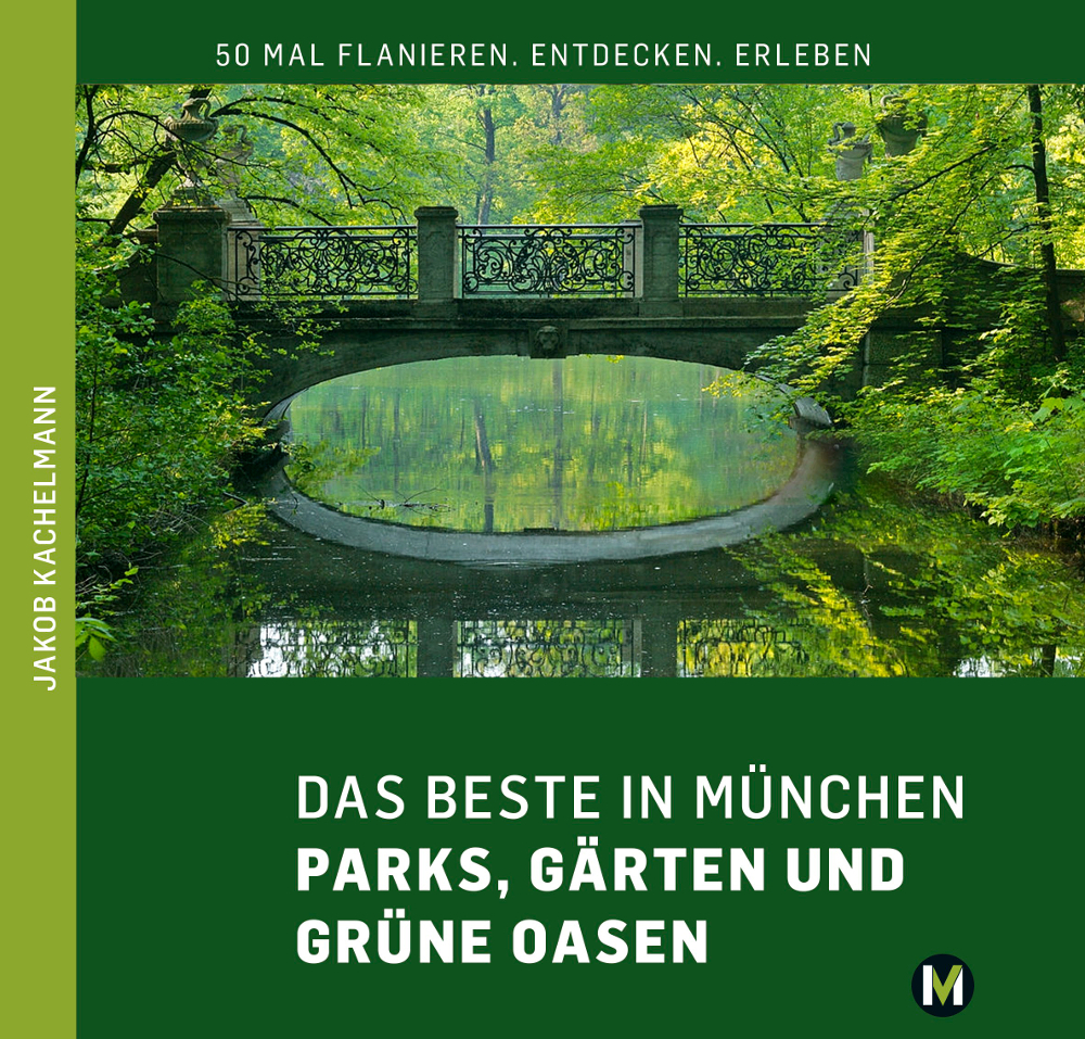 DAS BESTE IN MÜNCHEN Parks, Gärten und grüne Oasen