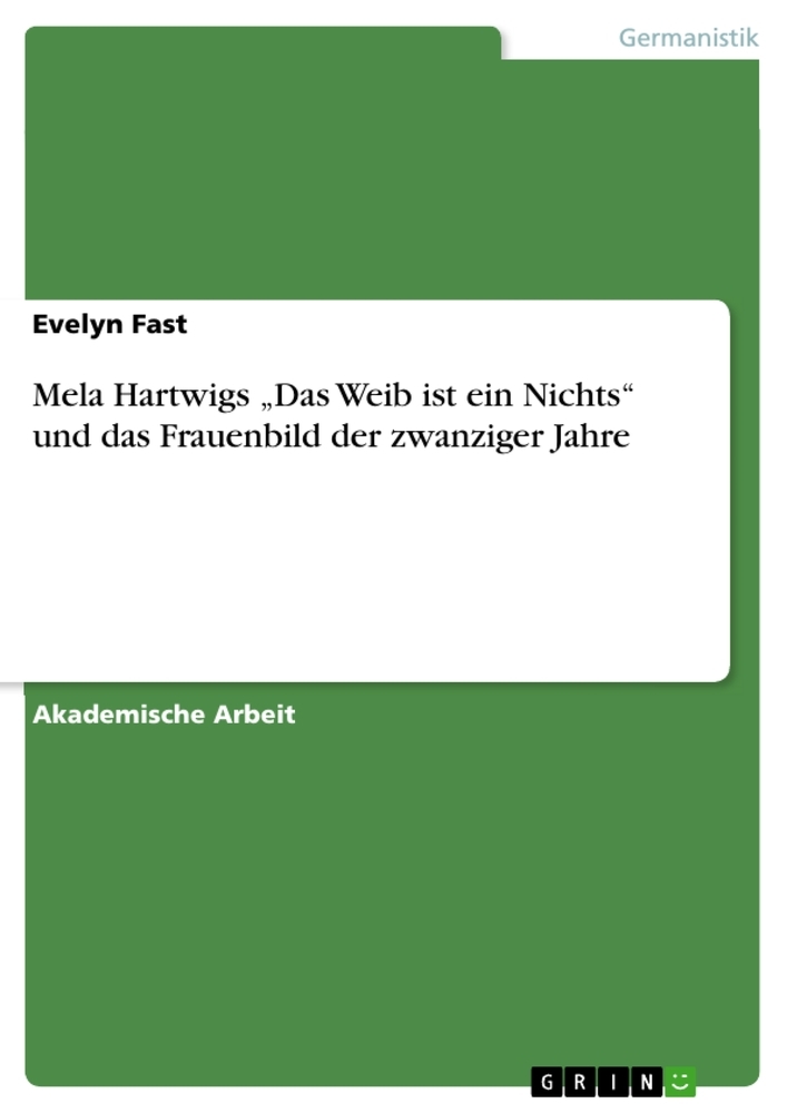 Mela Hartwigs "Das Weib ist ein Nichts" und das Frauenbild der zwanziger Jahre