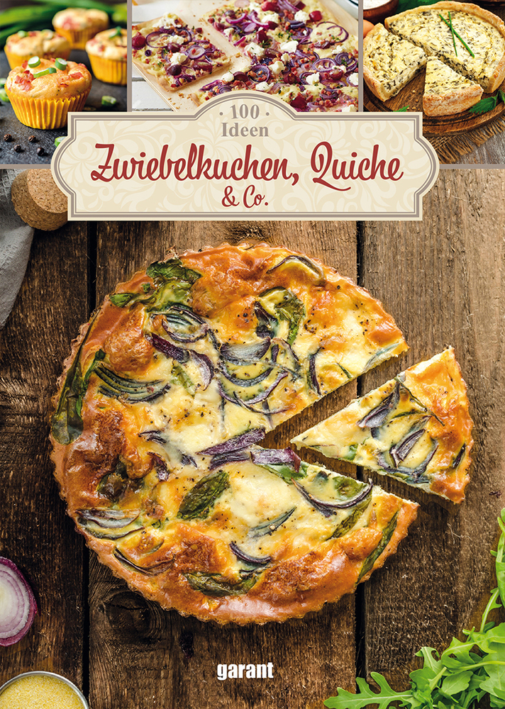 100 Ideen Zwiebelkuchen, Quiche & Co.