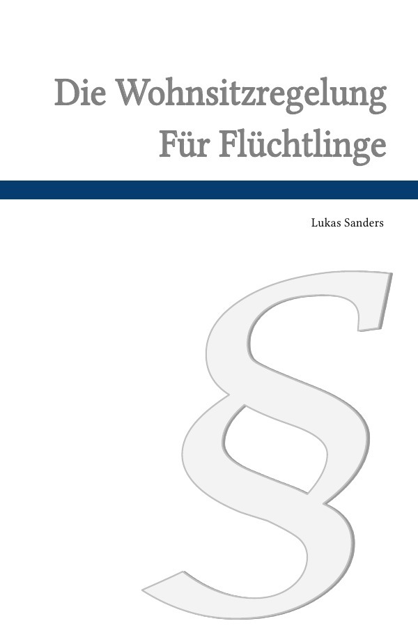 Die Wohnsitzverpflichtung für Flüchtlinge nach 12a des Aufenthaltsgesetzes