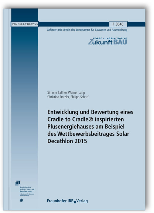 Entwicklung und Bewertung eines Cradle to Cradle® inspirierten Plusenergiehauses am Beispiel des Wettbewerbsbeitrages Solar Decathlon 2015