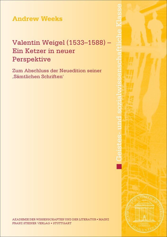 Valentin Weigel (1533-1588) - Ein Ketzer in neuer Perspektive
