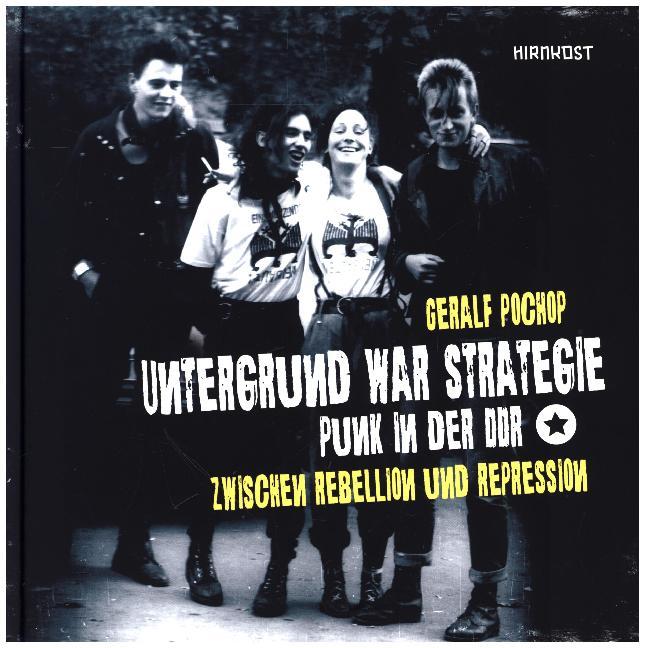 Untergrund war Strategie. Punk in der DDR: Zwischen Rebellion und Repression