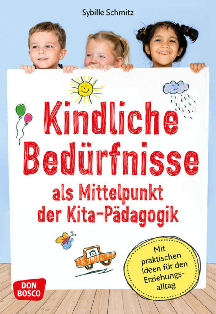 Kindliche Bedürfnisse als Mittelpunkt der Kita-Pädagogik, m. 1 Beilage
