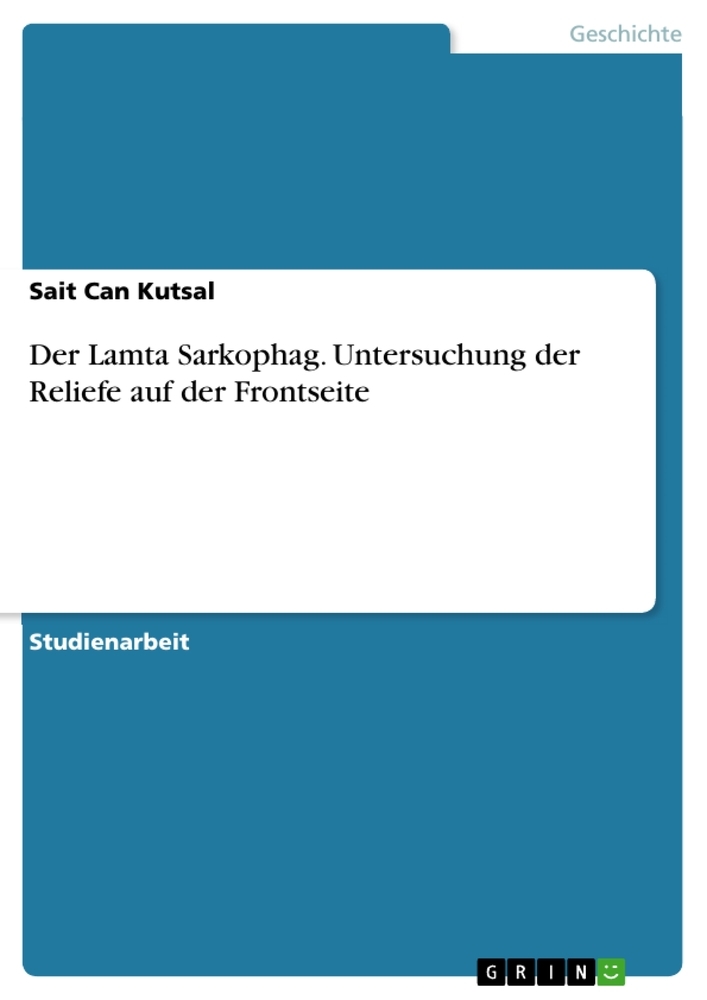 Der Lamta Sarkophag. Untersuchung der Reliefe auf der Frontseite