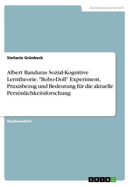 Albert Banduras Sozial-Kognitive Lerntheorie. "Bobo-Doll" Experiment, Praxisbezug und Bedeutung für die aktuelle Persönlichkeitsforschung