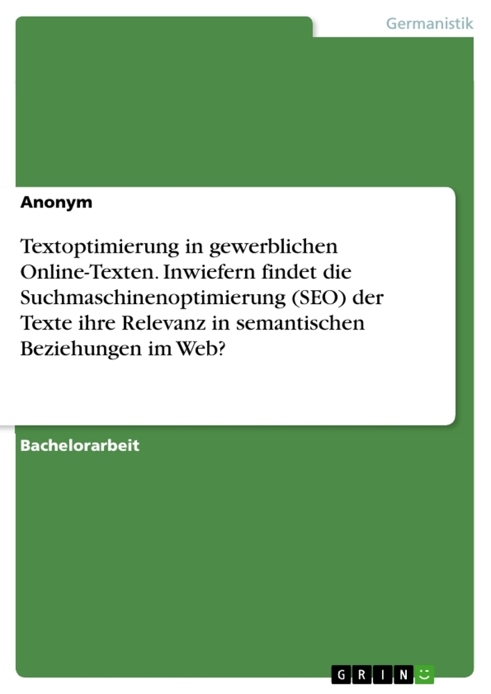Textoptimierung in gewerblichen Online-Texten. Inwiefern findet die Suchmaschinenoptimierung (SEO) der Texte ihre Relevanz in semantischen Beziehungen im Web?