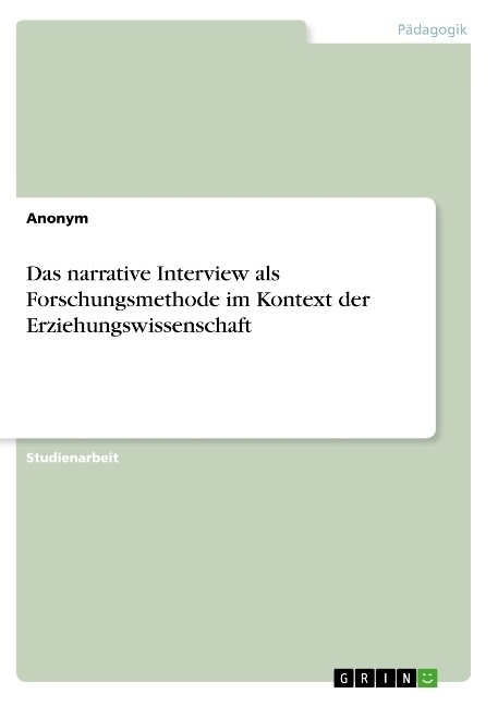 Das narrative Interview als Forschungsmethode im Kontext der Erziehungswissenschaft