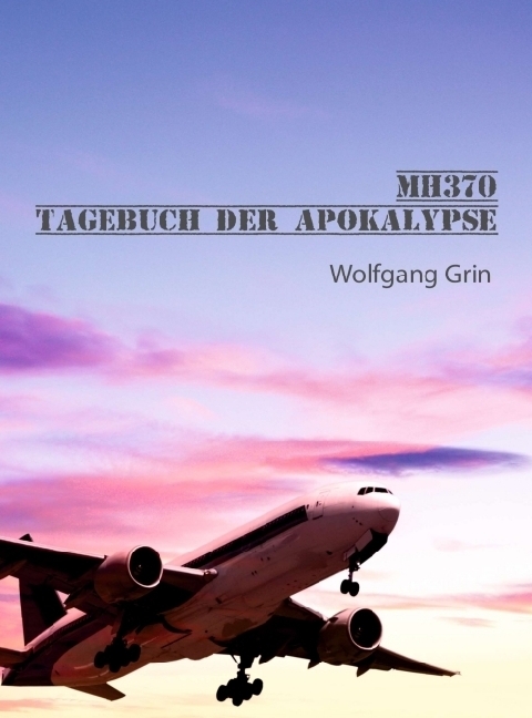 MH370 - Tagebuch der Apokalypse