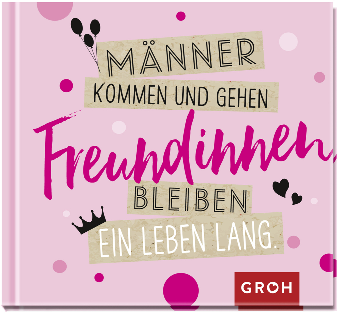 Männer kommen und gehen, Freundinnen bleiben ein Leben lang