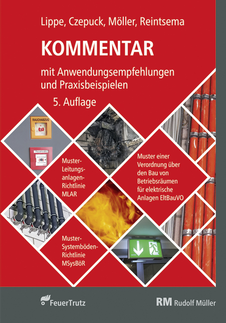 Kommentar mit Anwendungsempfehlungen und Praxisbeispiele zu Muster-Leitungsanlagen-Richtlinie MLAR, Muster-Systemböden MSysBör und Muster einer Verordnung über den Bau von Betriebsräumen für elektrische Anlagen EltBauVO