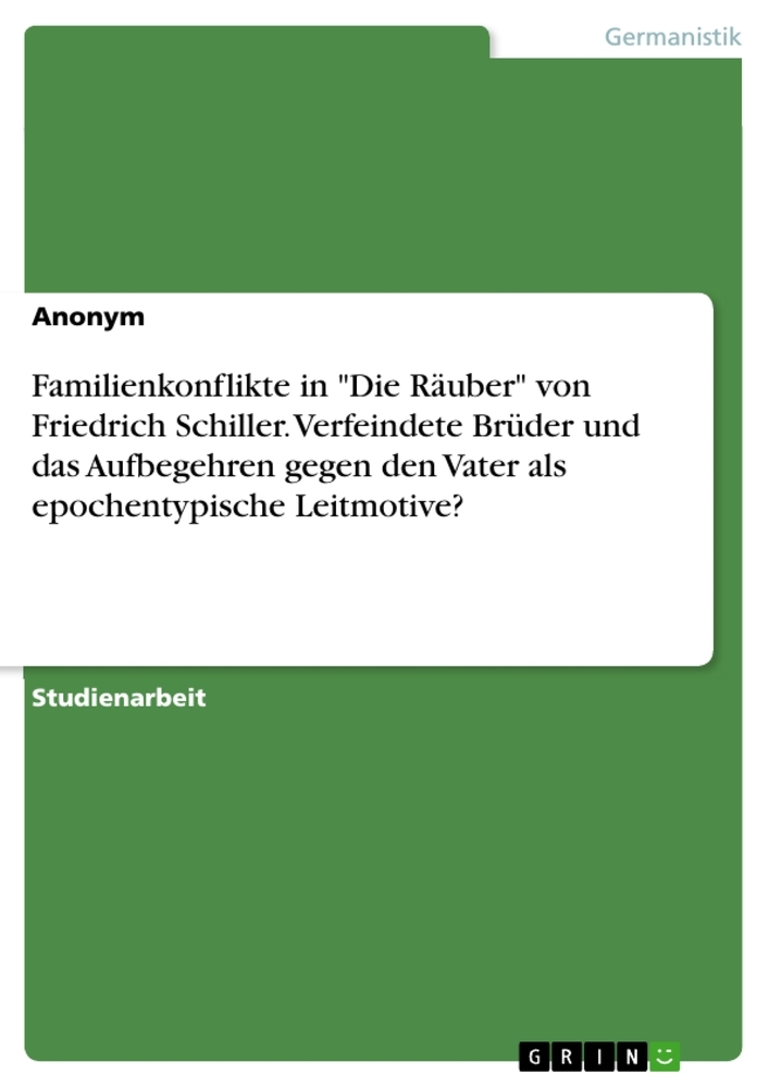 Familienkonflikte in "Die Räuber" von Friedrich Schiller. Verfeindete Brüder und das Aufbegehren gegen den Vater als epochentypische Leitmotive?
