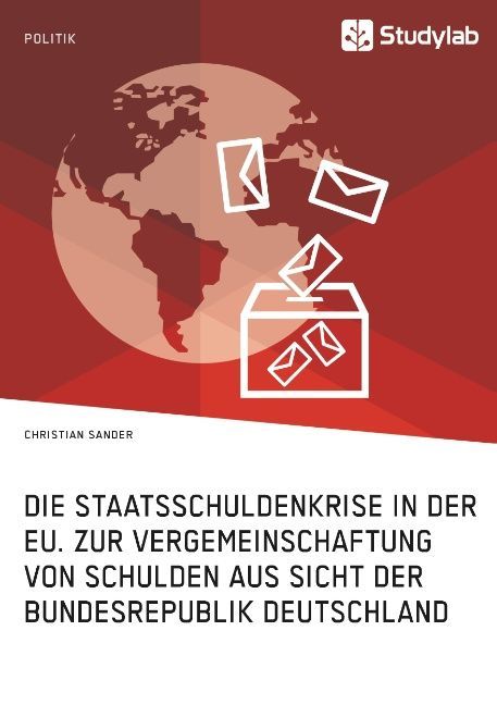 Die Staatsschuldenkrise in der EU. Zur Vergemeinschaftung von Schulden aus Sicht der Bundesrepublik Deutschland