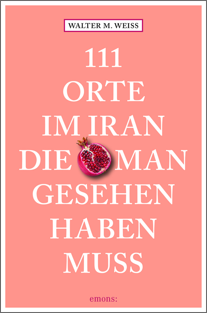 111 Orte im Iran, die man gesehen haben muss