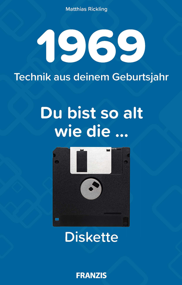 Du bist so alt wie ... die Diskette, Technikwissen für Geburtstagskinder 1969
