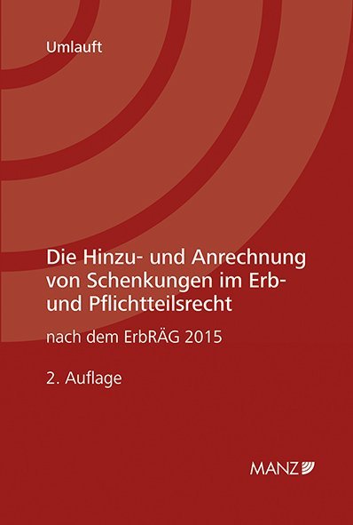 Die Hinzu- und  Anrechnung von Schenkungen im Erb- und Pflichtteilsrecht