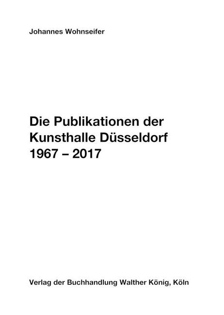 Die Publikationen der Kunsthalle Düsseldorf 1967-2017