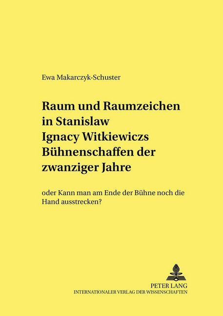 Raum und Raumzeichen in Stanislaw Ignacy Witkiewiczs Bühnenschaffen der zwanziger Jahre