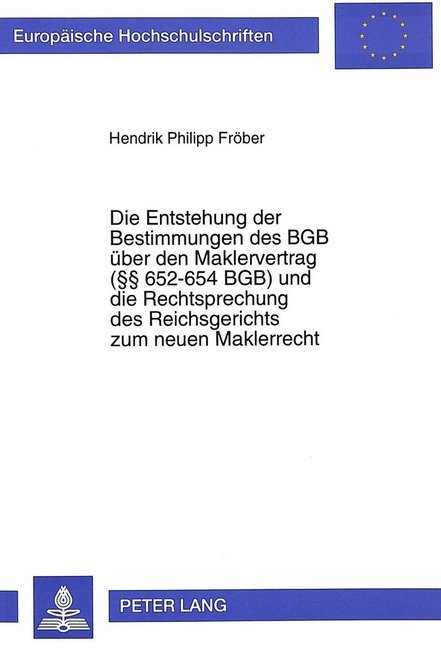 Die Entstehung der Bestimmungen des BGB über den Maklervertrag ( 652-654 BGB) und die Rechtsprechung des Reichsgerichts zum neuen Maklerrecht