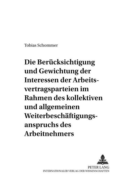 Die Berücksichtigung und Gewichtung der Interessen der Arbeitsvertragsparteien im Rahmen des kollektiven und allgemeinen Weiterbeschäftigungsanspruchs des Arbeitnehmers
