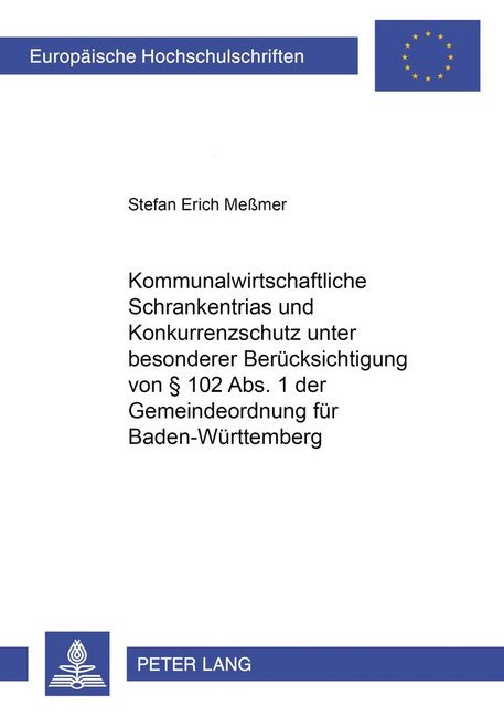 Kommunalwirtschaftliche Schrankentrias und Konkurrenzschutz unter besonderer Berücksichtigung von 102 Abs. 1 der Gemeindeordnung für Baden-Württemberg