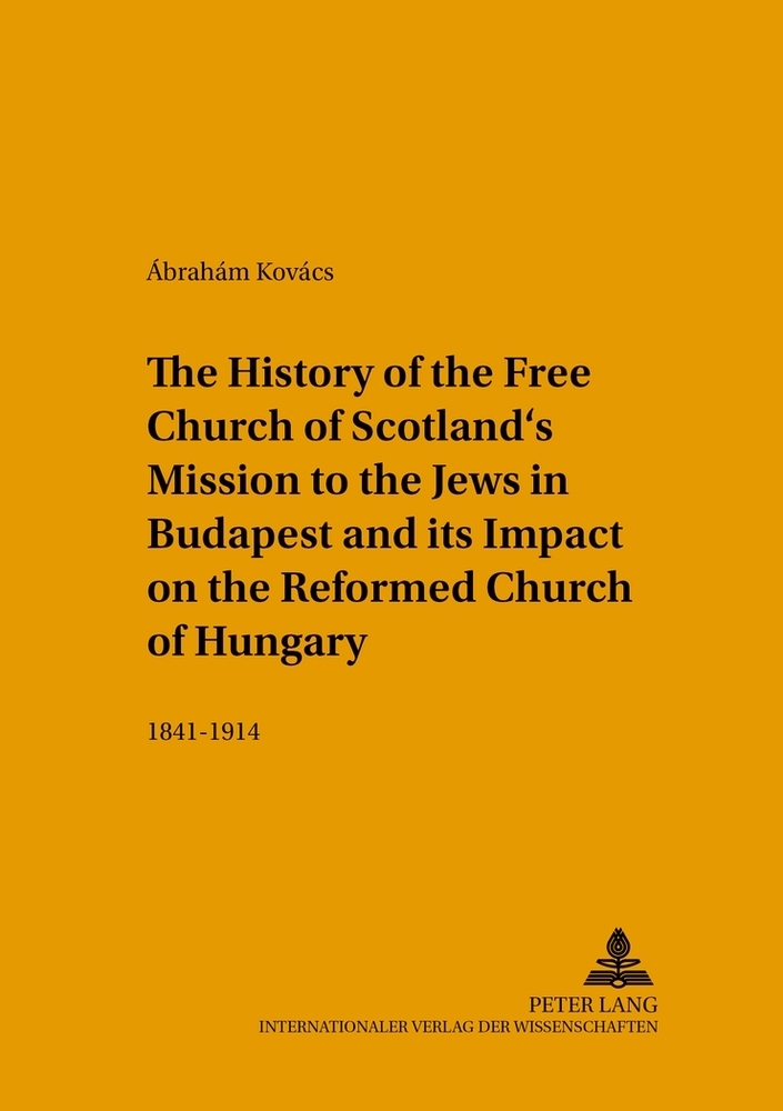The History of the Free Church of Scotland's Mission to the Jews in Budapest and its Impact on the Reformed Church of Hungary