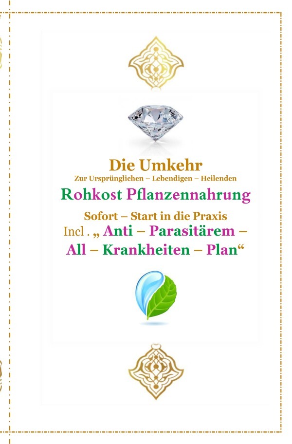 Die Umkehr zur Ursprünglichen , Lebendigen , Heilenden , Reinen Rohkost - Pflanzennahrung