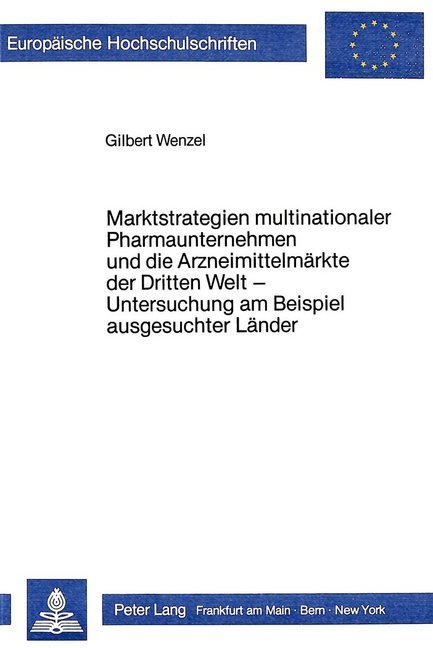 Marktstrategien multinationaler Pharmaunternehmen und die Arzneimittelmärkte der Dritten Welt - Untersuchung am Beispiel ausgesuchter Länder
