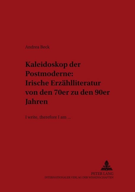 Kaleidoskop der Postmoderne: Irische Erzählliteratur von den 70er zu den 90er Jahren